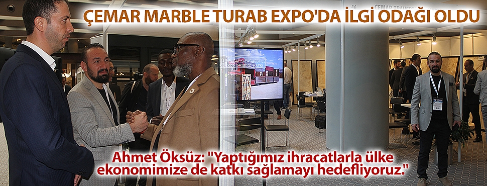 Çemar Marble Turab Expo'da ilgi odağı oldu