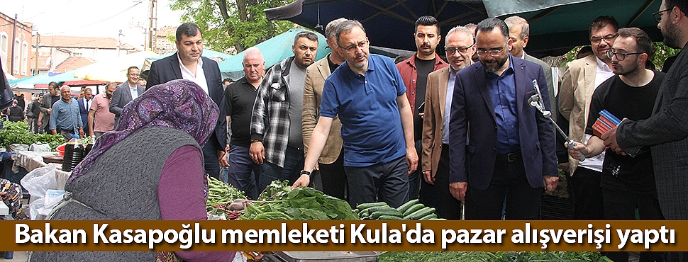 Bakan Kasapoğlu memleketi Kula'da pazar alışverişi yaptı