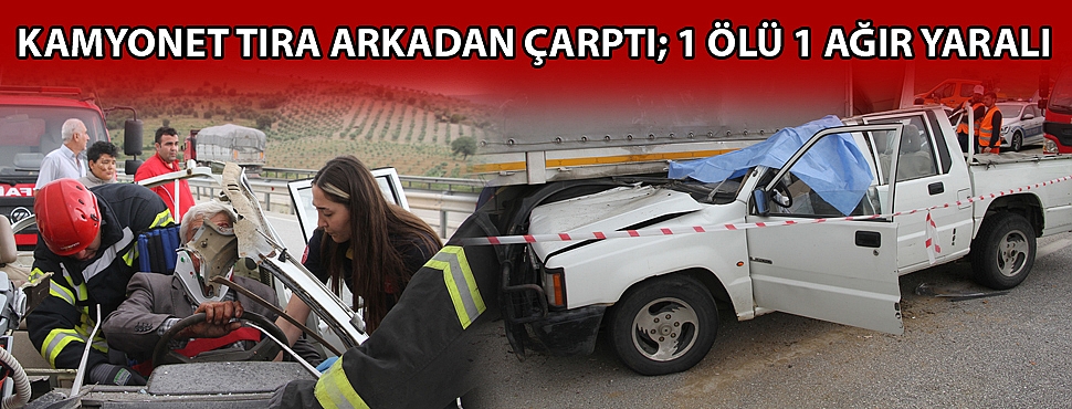 Kamyonet tıra arkadan çarptı; 1 ölü 1 ağır yaralı