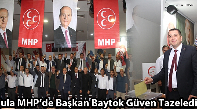 Kula MHP’de Başkan Baytok Güven Tazeledi.
