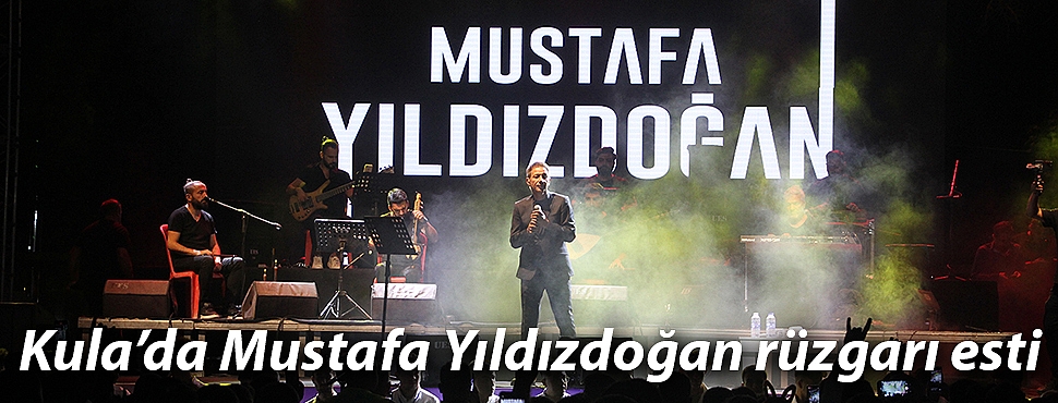 Kula’da Mustafa Yıldızdoğan rüzgarı esti