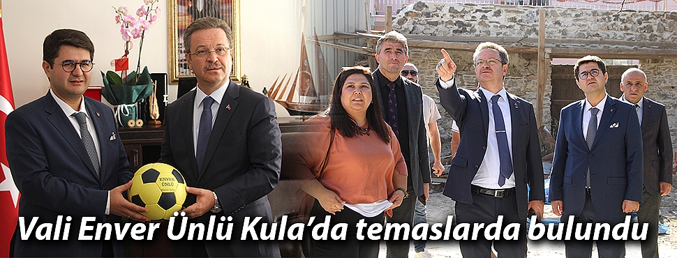 Vali Enver Ünlü Kula’da temaslarda bulundu