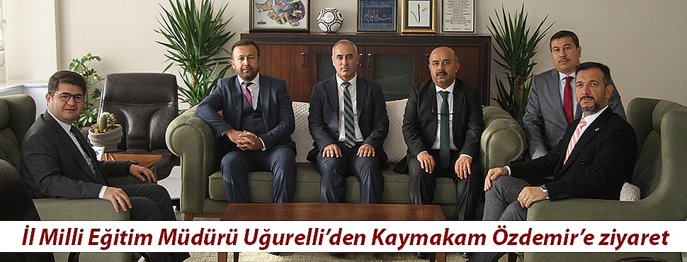 İl Milli Eğitim Müdürü Uğurelli’den Kaymakam Özdemir’e ziyaret 