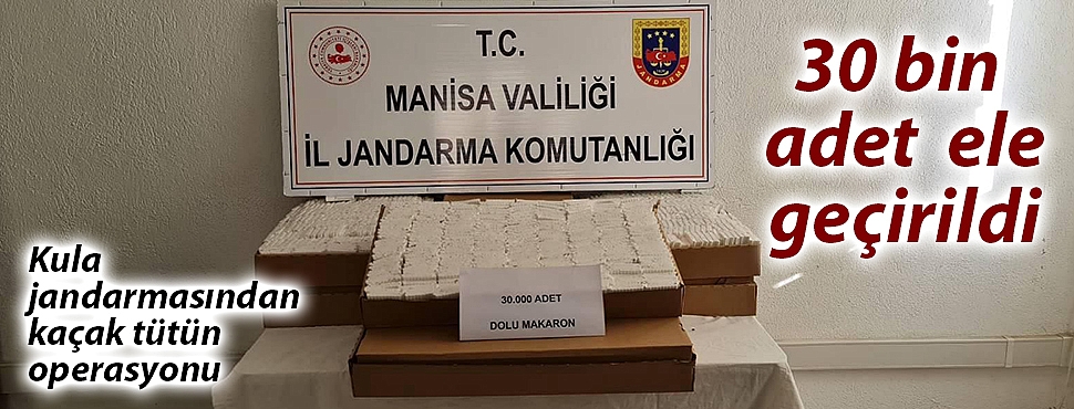 Kula jandarmasından kaçak tütün operasyonu
