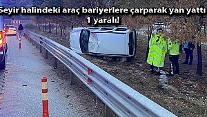Seyir halindeki araç bariyerlere çarparak yan yattı, 1 yaralı!