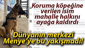 Koruma köpeğine verilen isim mahalle halkını ayağa kaldırdı