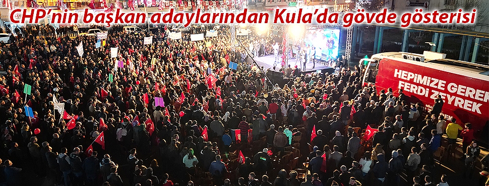 CHP'nin başkan adaylarından Kula'da gövde gösterisi
