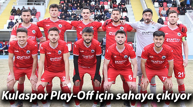 Kulaspor Play-Off için sahaya çıkıyor