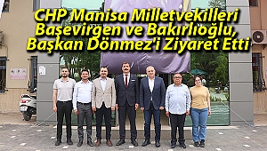 CHP Manisa Milletvekilleri Başevirgen ve Bakırlıoğlu, Başkan Dönmez'i Ziyaret Etti
