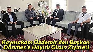 Kaymakam Özdemir'den Başkan Dönmez'e Hayırlı Olsun Ziyareti