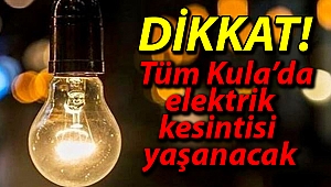 DİKKAT! Tüm Kula’da elektrik kesintisi yaşanacak