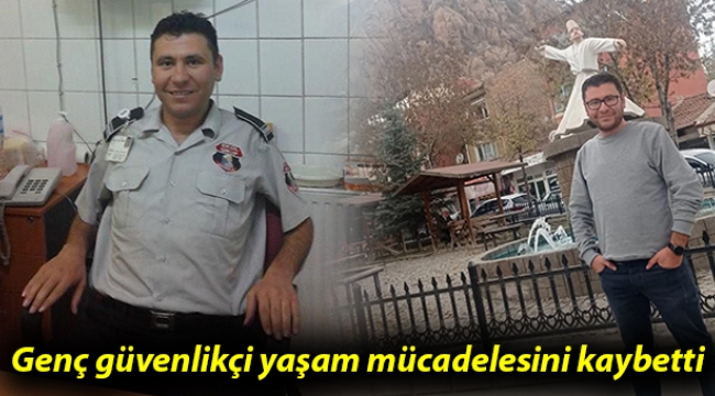 Genç güvenlikçi yaşam mücadelesini kaybetti 