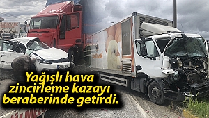 Yağışlı hava zincirleme kazayı beraberinde getirdi.