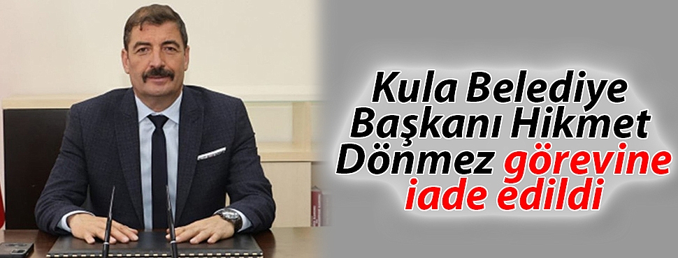 Kula Belediye Başkanı Hikmet Dönmez görevine iade edildi