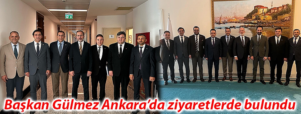 Başkan Gülmez Ankara'da ziyaretlerde bulundu 