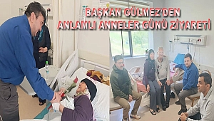 Başkan Gülmez’den Anlamlı Anneler Günü Ziyareti