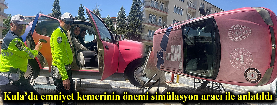 Kula’da emniyet kemerinin önemi simülasyon aracı ile anlatıldı
