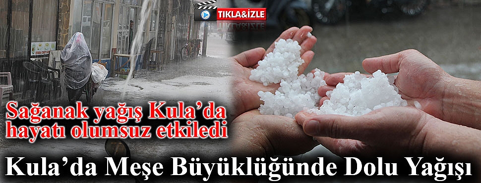 Kula’da Meşe Büyüklüğünde Dolu Yağışı