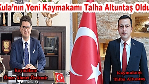Kula Kaymakamlığı’na Talha Altuntaş Atandı