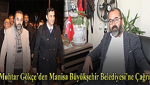 Muhtar Gökçe’den Manisa Büyükşehir Belediyesi’ne Çağrı