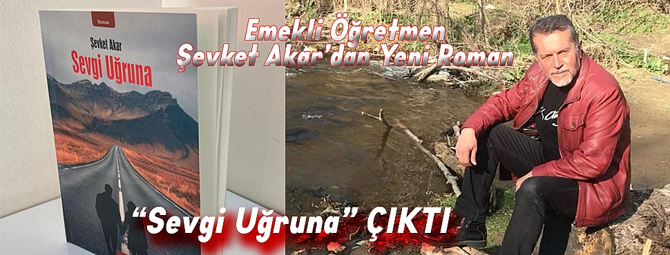 Emekli Öğretmen Şevket Akar’dan Yeni Roman