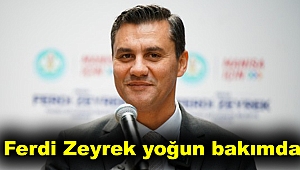 Ferdi Zeyrek yoğun bakımda