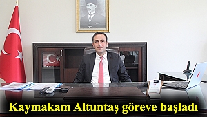 Kaymakam Altuntaş göreve başladı