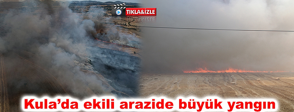 Kula’da ekili arazide büyük yangın