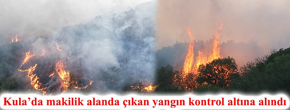 Kula’da makilik alanda çıkan yangın kontrol altına alındı