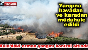 Kula’daki orman yangını kontrol altında