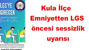 Kula İlçe Emniyetten LGS öncesi sessizlik uyarısı
