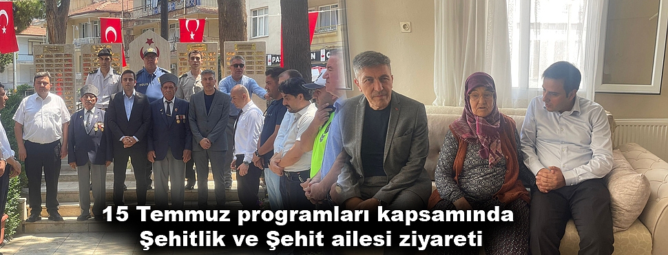15 Temmuz programları kapsamında Şehitlik ve Şehit ailesi ziyareti 