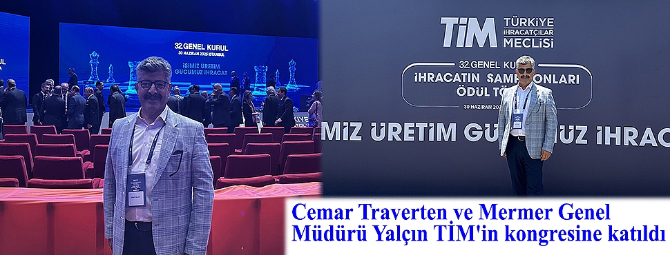 Cemar Traverten ve Mermer Genel Müdürü Yalçın, TİM'in kongresine katıldı