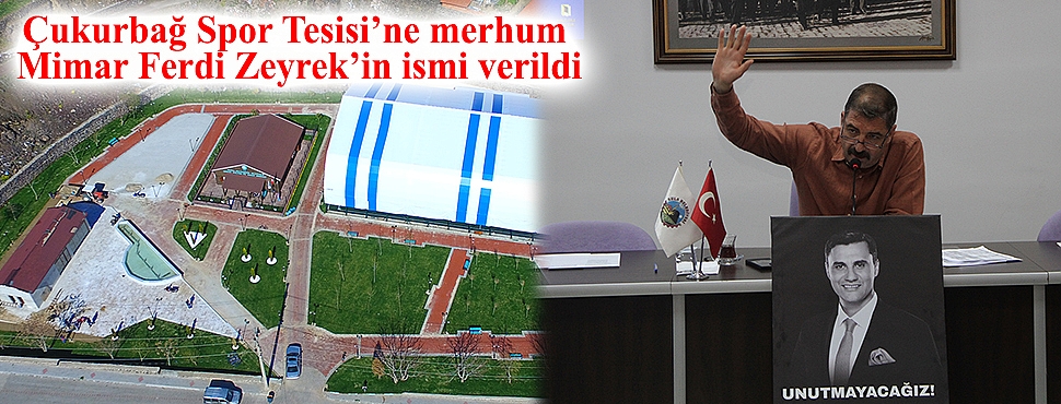 Çukurbağ Spor Tesisi’ne merhum Mimar Ferdi Zeyrek’in ismi verildi