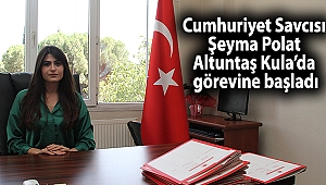 Cumhuriyet Savcısı Şeyma Polat Altuntaş Kula’da görevine başladı