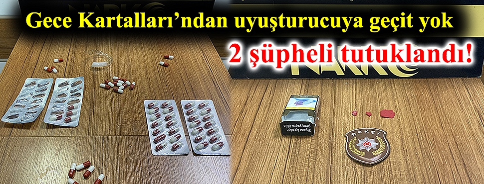 Gece Kartalları’ndan uyuşturucuya geçit yok: 2 Tutuklama!