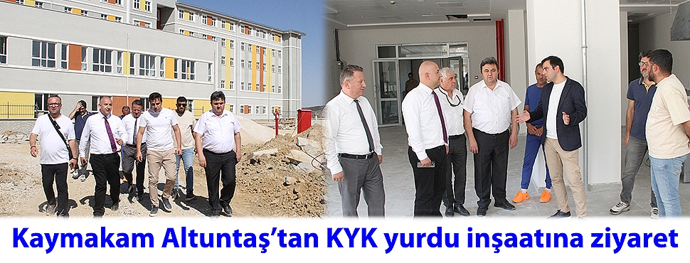 Kaymakam Altuntaş’tan KYK yurdu inşaatına ziyaret