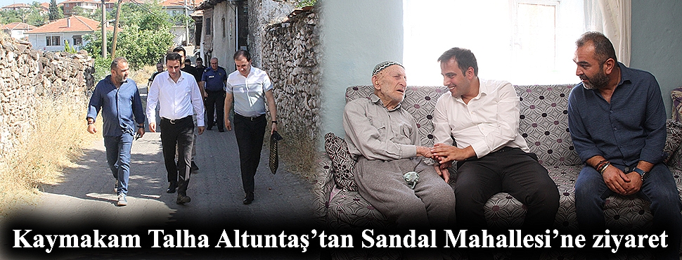 Kaymakam Talha Altuntaş'tan Sandal Mahallesi'ne ziyaret
