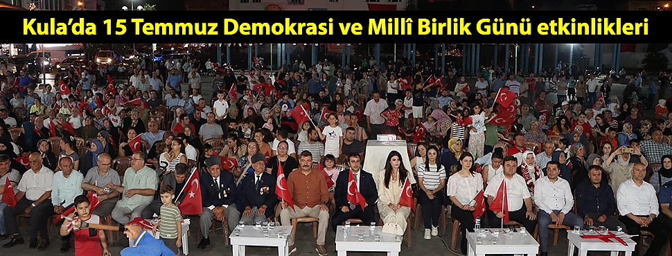 Kula’da 15 Temmuz Demokrasi ve Millî Birlik Günü etkinlikleri