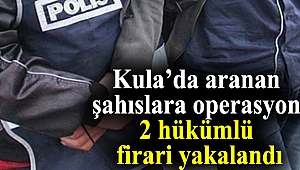 Kula’da aranan şahıslara operasyon: 2 hükümlü firari yakalandı