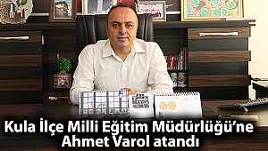 Kula İlçe Milli Eğitim Müdürlüğü’ne Ahmet Varol atandı
