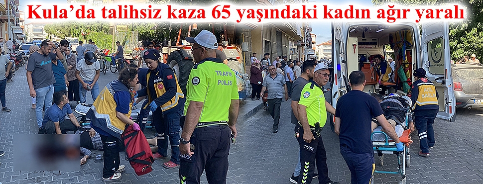 Kula'da talihsiz kaza: 65 yaşındaki kadın ağır yaralı
