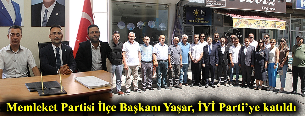 Memleket Partisi İlçe Başkanı Yaşar, İYİ Parti’ye katıldı