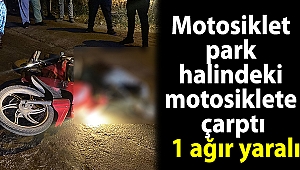 Motosiklet park halindeki motosiklete çarptı; 1 ağır yaralı