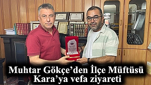 Muhtar Gökçe’den İlçe Müftüsü Kara’ya vefa ziyareti