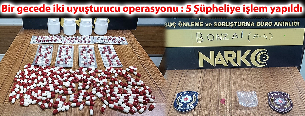 Bir gecede iki uyuşturucu operasyonu: 5 Şüpheliye işlem yapıldı