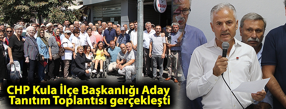 CHP Kula İlçe Başkanlığı Aday Tanıtım Toplantısı gerçekleşti