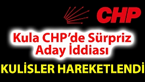 Kula CHP’de Sürpriz Aday İddiası – Kulisler Hareketlendi