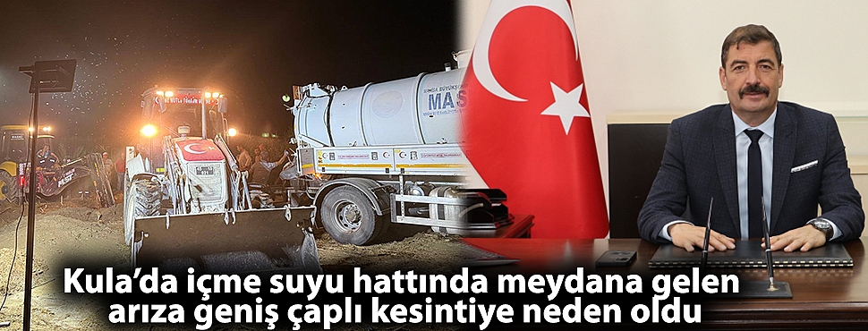 Kula’da içme suyu hattında meydana gelen arıza geniş çaplı kesintiye neden oldu