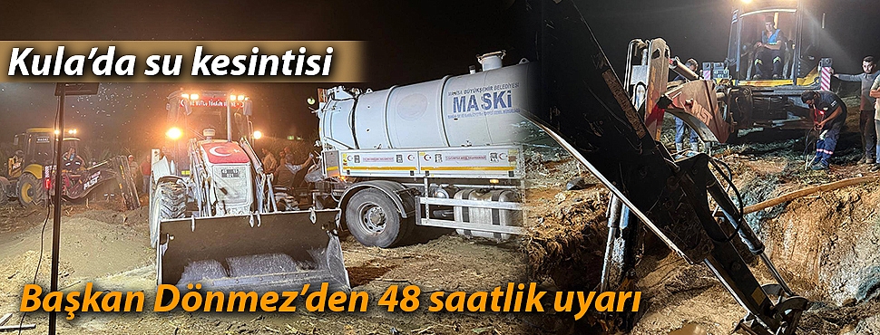 Kula'da su kesintisi: Başkan Dönmez'den 48 saatlik uyarı